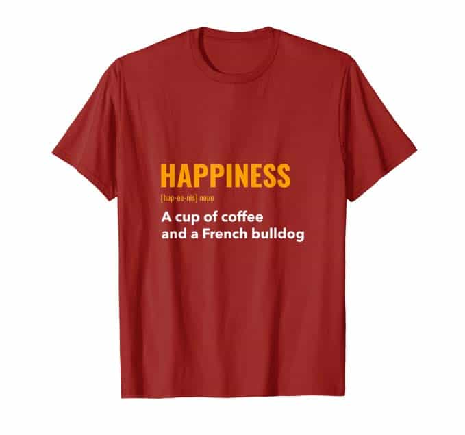 Happiness is a cup of coffee and a french bulldog T-Shirt